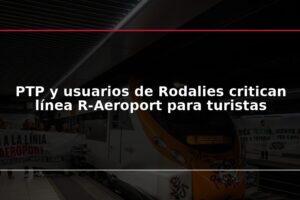 PTP y usuarios de Rodalies critican línea R-Aeroport para turistas