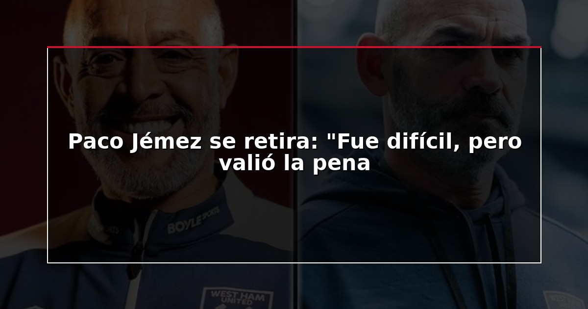 Paco Jémez se retira: “Fue difícil, pero valió la pena