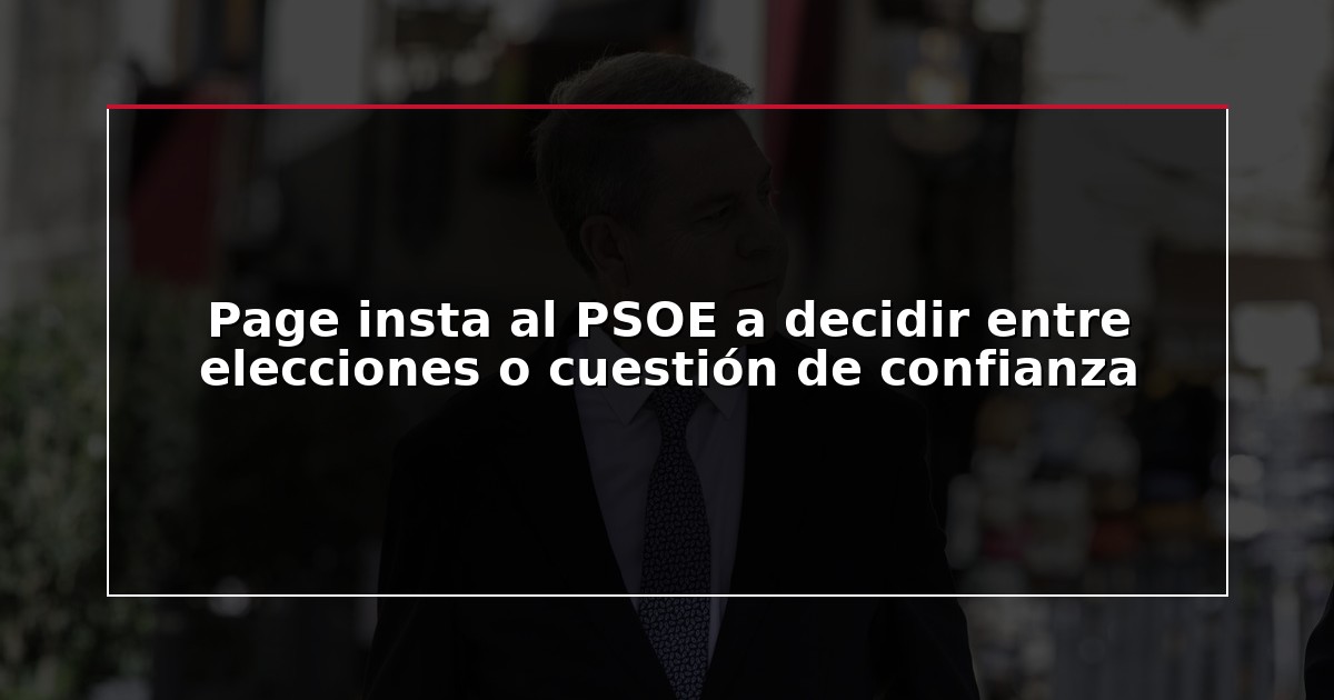 Page insta al PSOE a decidir entre elecciones o cuestión de confianza