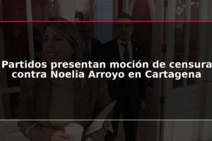 Partidos presentan moción de censura contra Noelia Arroyo en Cartagena