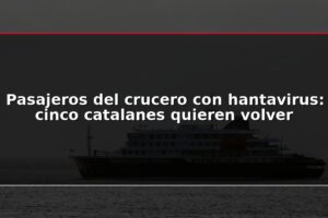 Pasajeros del crucero con hantavirus: cinco catalanes quieren volver