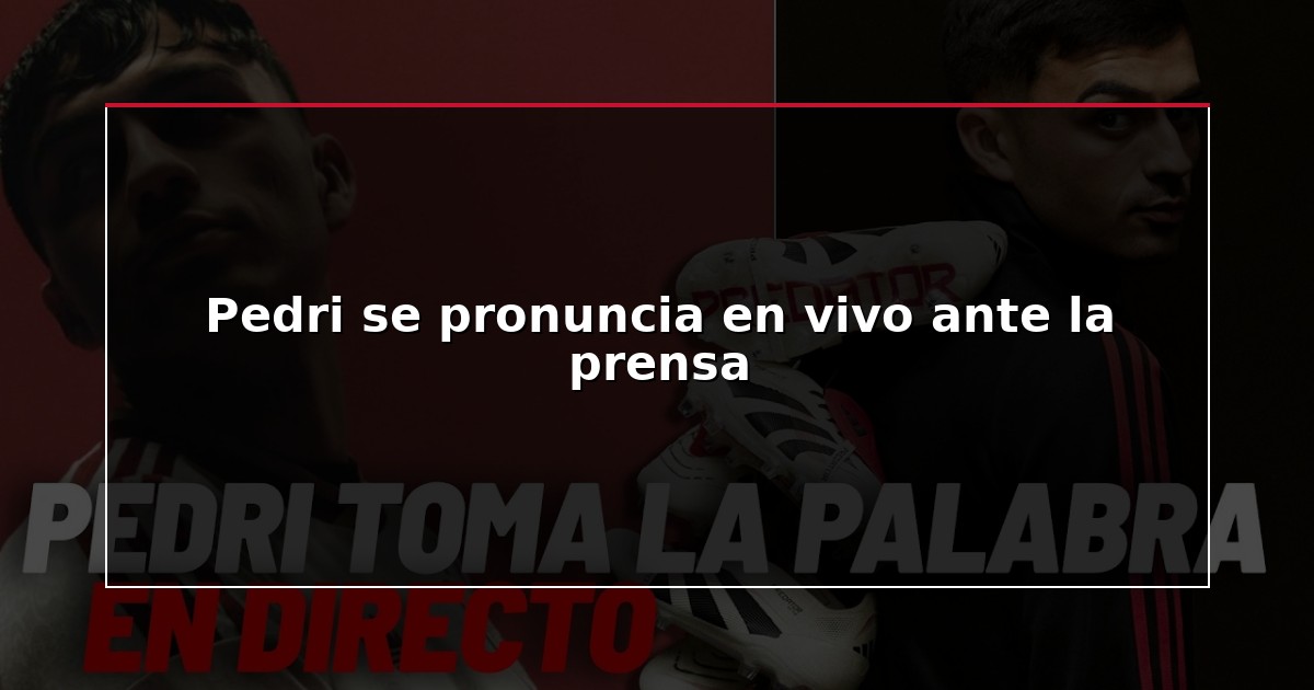 Pedri se pronuncia en vivo ante la prensa