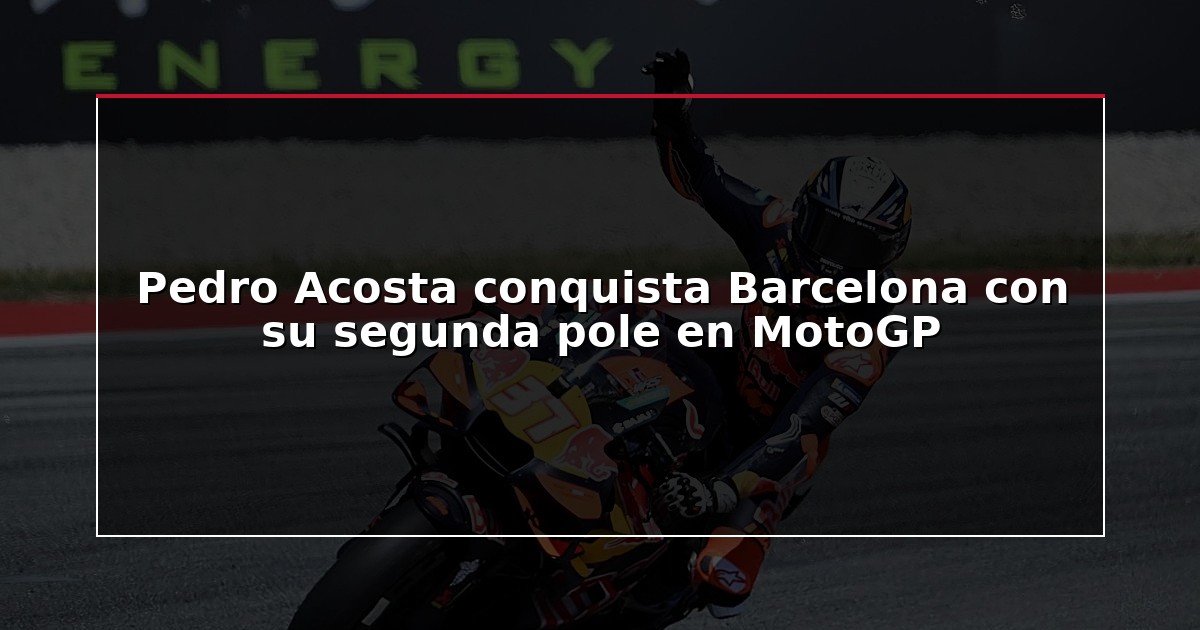 Pedro Acosta conquista Barcelona con su segunda pole en MotoGP