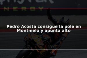 Pedro Acosta consigue la pole en Montmeló y apunta alto