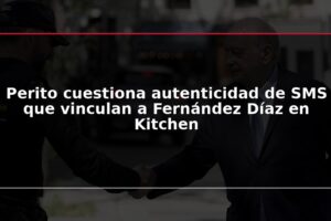 Perito cuestiona autenticidad de SMS que vinculan a Fernández Díaz en Kitchen
