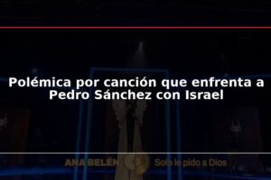 Polémica por canción que enfrenta a Pedro Sánchez con Israel
