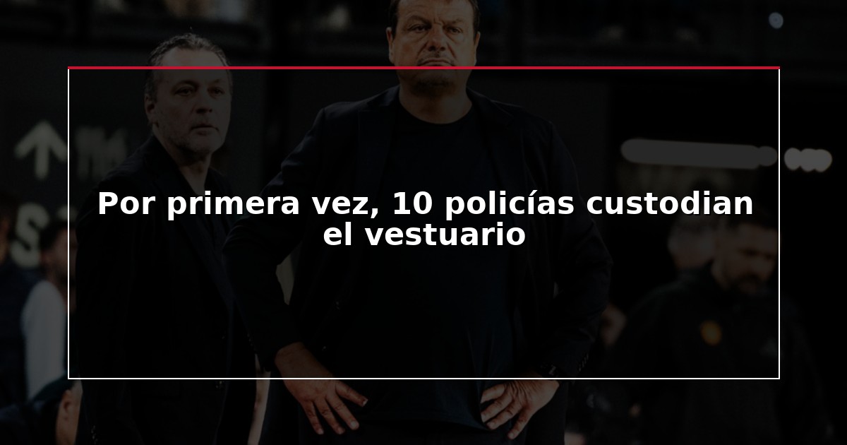 Por primera vez, 10 policías custodian el vestuario