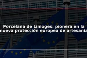 Porcelana de Limoges: pionera en la nueva protección europea de artesanía