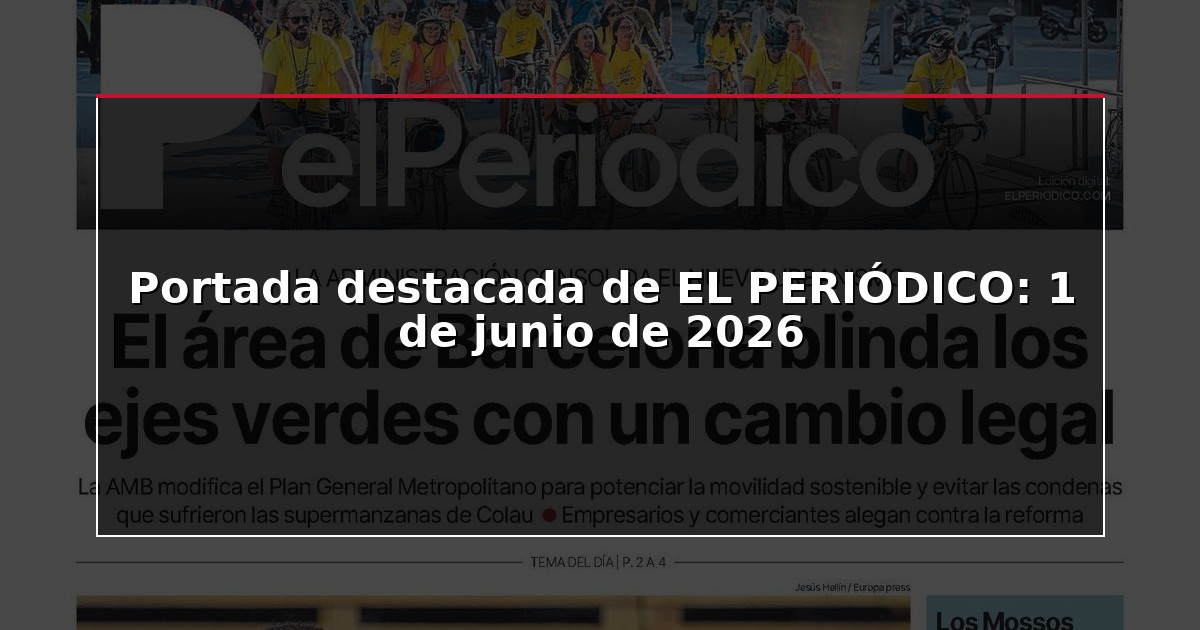 Portada destacada de EL PERIÓDICO: 1 de junio de 2026