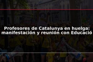 Profesores de Catalunya en huelga: manifestación y reunión con Educació