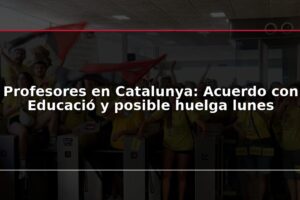 Profesores en Catalunya: Acuerdo con Educació y posible huelga lunes