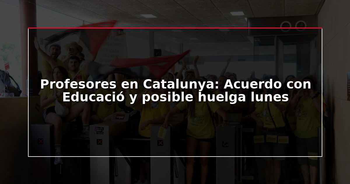 Profesores en Catalunya: Acuerdo con Educació y posible huelga lunes