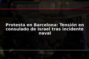 Protesta en Barcelona: Tensión en consulado de Israel tras incidente naval