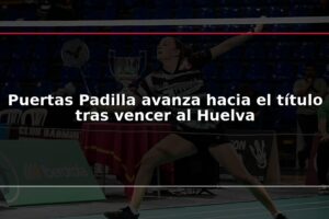 Puertas Padilla avanza hacia el título tras vencer al Huelva