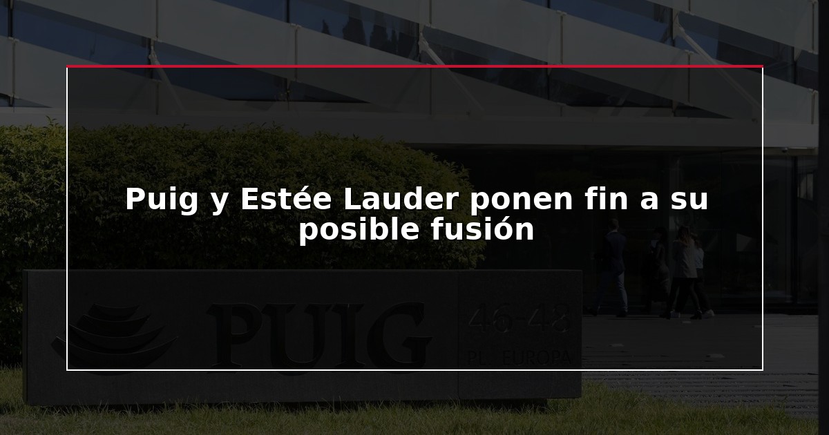 Puig y Estée Lauder ponen fin a su posible fusión