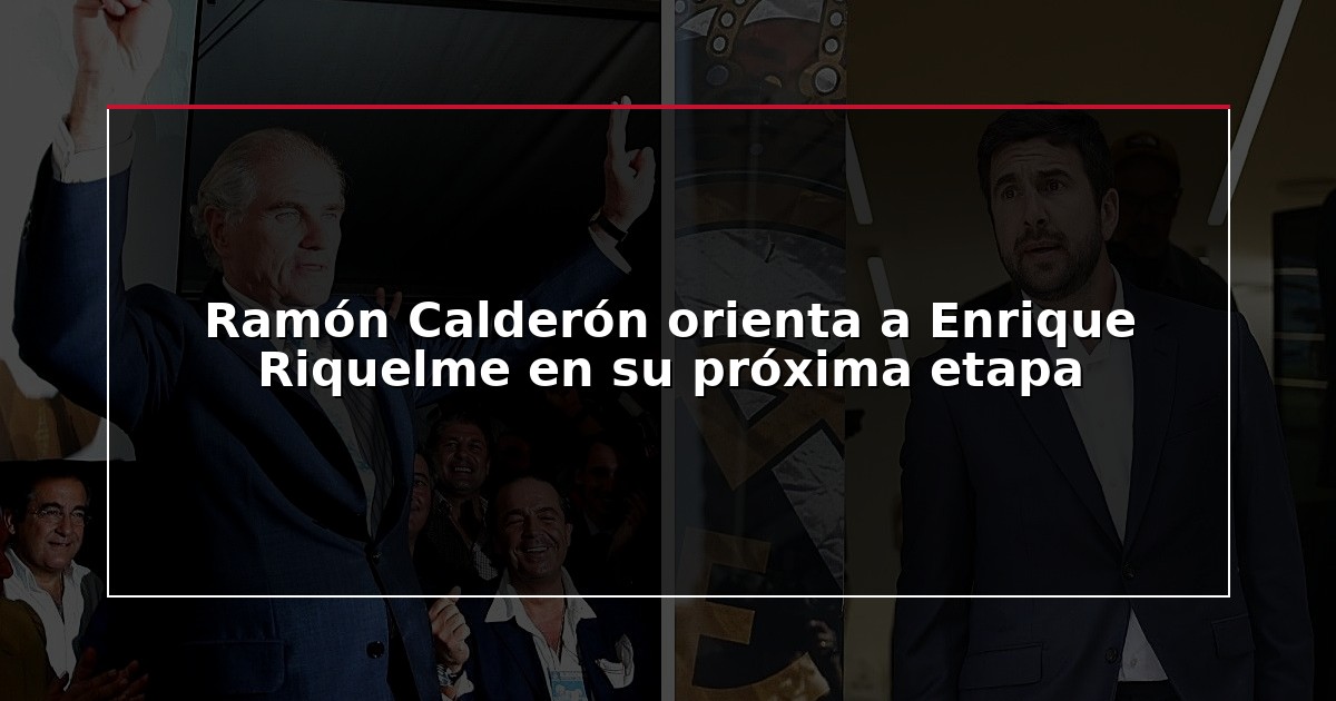 Ramón Calderón orienta a Enrique Riquelme en su próxima etapa