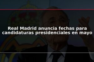 Real Madrid anuncia fechas para candidaturas presidenciales en mayo