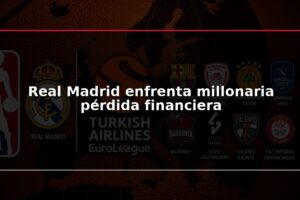Real Madrid enfrenta millonaria pérdida financiera
