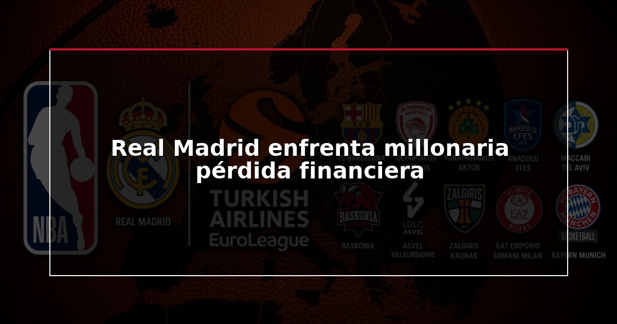 Real Madrid enfrenta millonaria pérdida financiera
