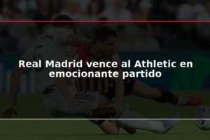 Real Madrid vence al Athletic en emocionante partido
