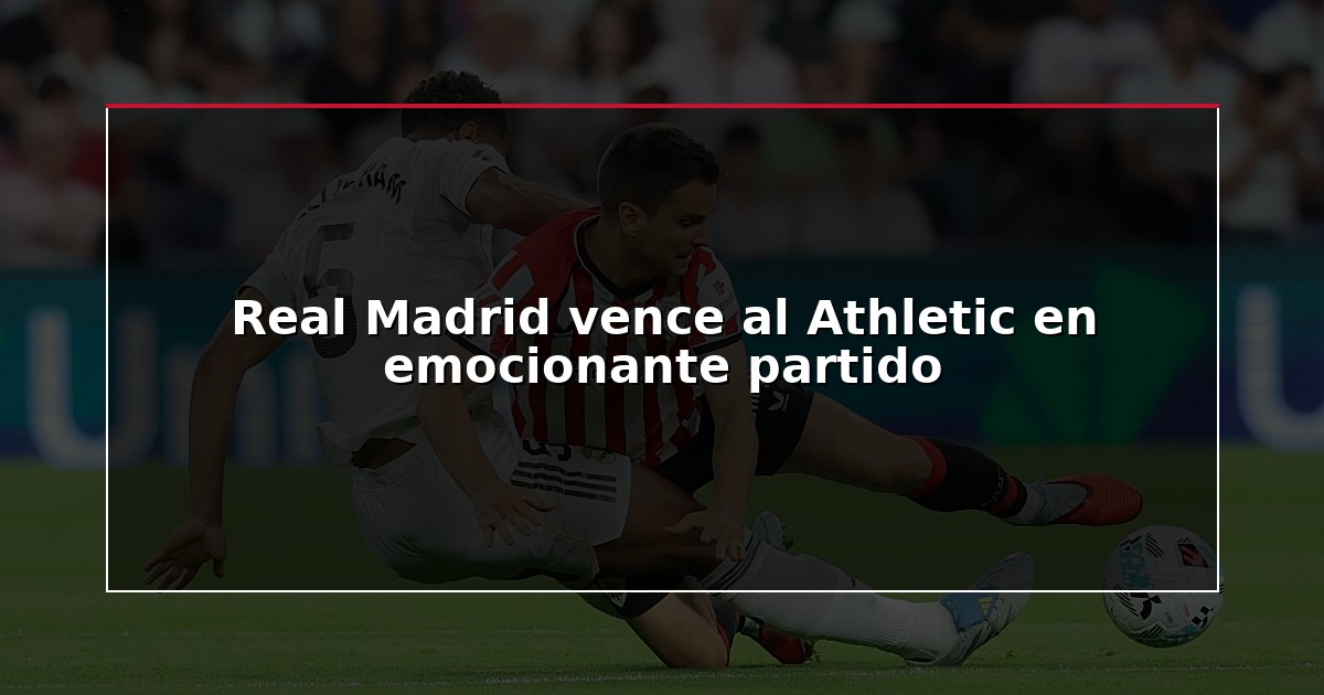 Real Madrid vence al Athletic en emocionante partido