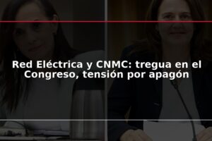 Red Eléctrica y CNMC: tregua en el Congreso, tensión por apagón
