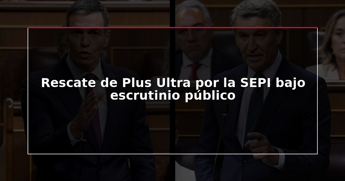 Rescate de Plus Ultra por la SEPI bajo escrutinio público