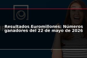 Resultados Euromillones: Números ganadores del 22 de mayo de 2026