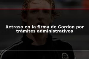 Retraso en la firma de Gordon por trámites administrativos