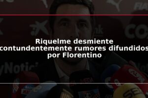Riquelme desmiente contundentemente rumores difundidos por Florentino