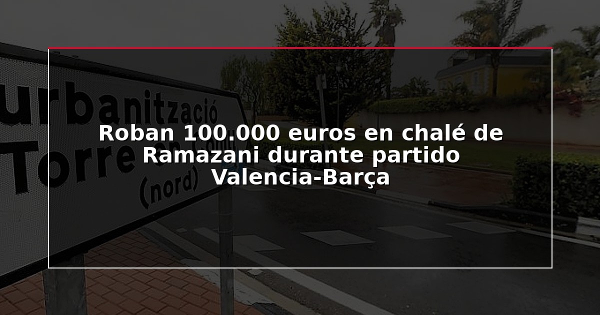 Roban 100.000 euros en chalé de Ramazani durante partido Valencia-Barça