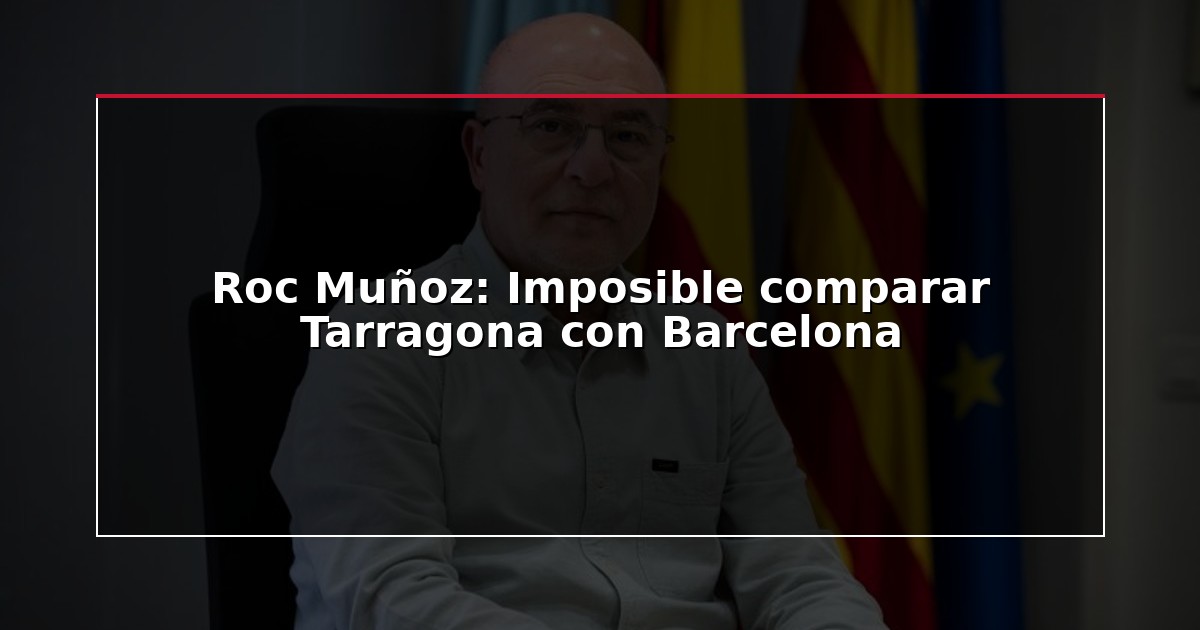 Roc Muñoz: Imposible comparar Tarragona con Barcelona