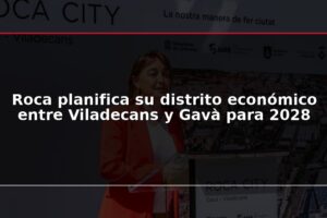 Roca planifica su distrito económico entre Viladecans y Gavà para 2028