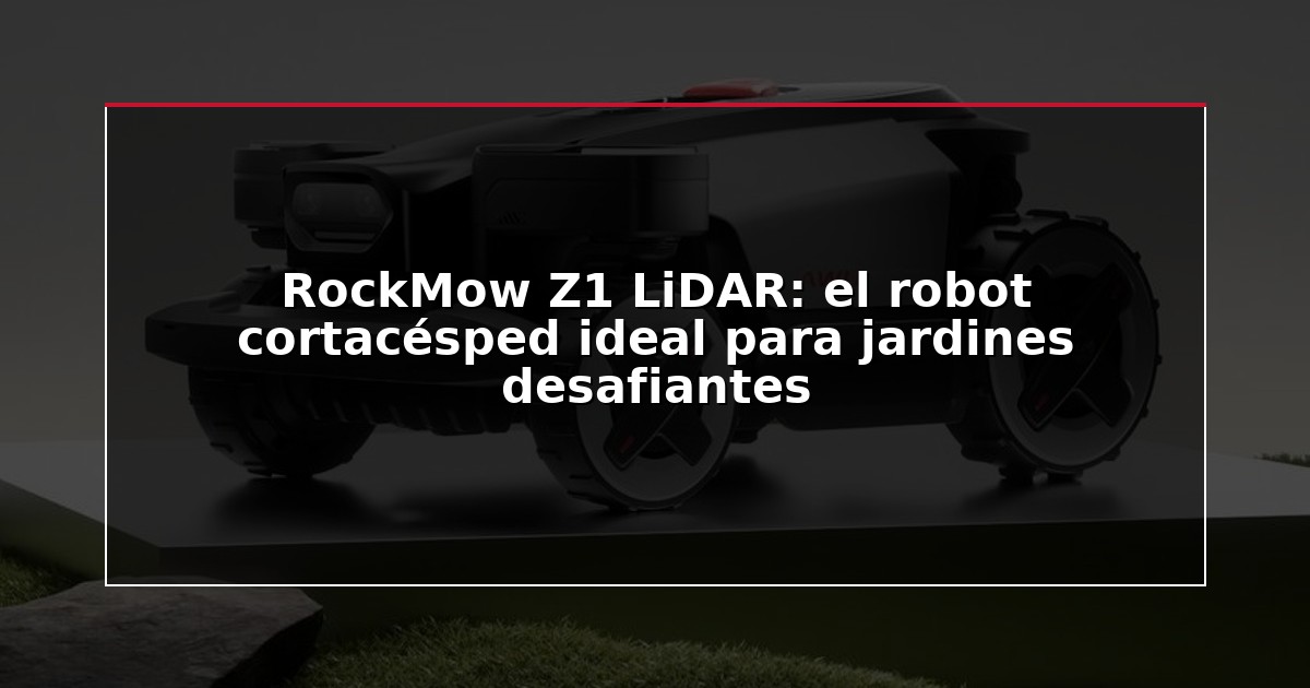 RockMow Z1 LiDAR: el robot cortacésped ideal para jardines desafiantes