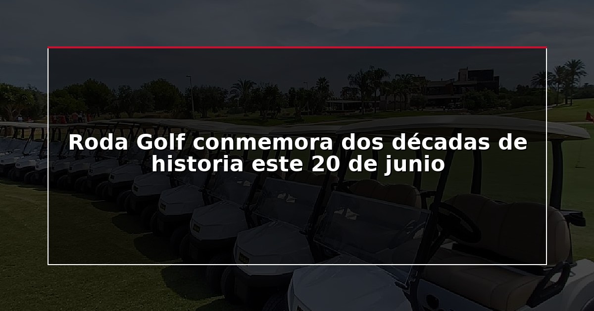 Roda Golf conmemora dos décadas de historia este 20 de junio
