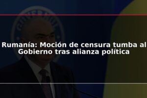 Rumanía: Moción de censura tumba al Gobierno tras alianza política