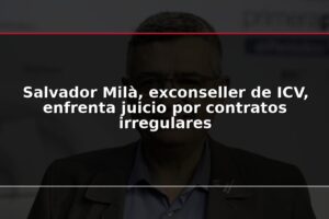 Salvador Milà, exconseller de ICV, enfrenta juicio por contratos irregulares