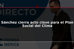 Sánchez cierra acto clave para el Plan Social del Clima