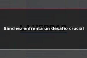 Sánchez enfrenta un desafío crucial