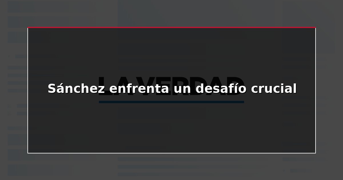 Sánchez enfrenta un desafío crucial