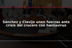 Sánchez y Clavijo unen fuerzas ante crisis del crucero con hantavirus