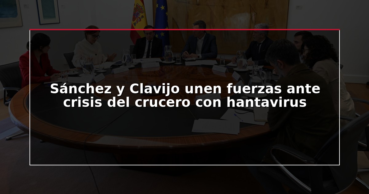 Sánchez y Clavijo unen fuerzas ante crisis del crucero con hantavirus