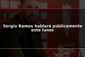 Sergio Ramos hablará públicamente este lunes