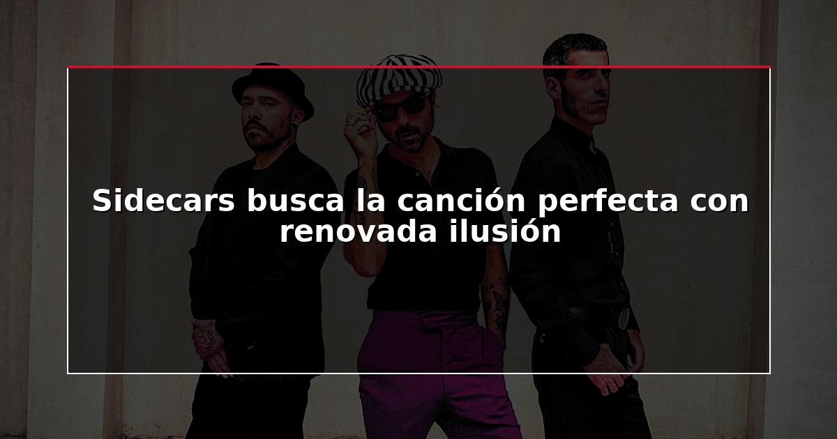 Sidecars busca la canción perfecta con renovada ilusión