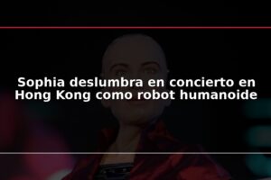 Sophia deslumbra en concierto en Hong Kong como robot humanoide