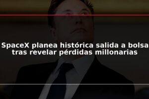 SpaceX planea histórica salida a bolsa tras revelar pérdidas millonarias