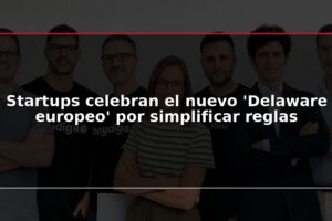 Startups celebran el nuevo 'Delaware europeo' por simplificar reglas