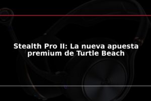 Stealth Pro II: La nueva apuesta premium de Turtle Beach