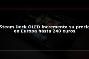 Steam Deck OLED incrementa su precio en Europa hasta 240 euros