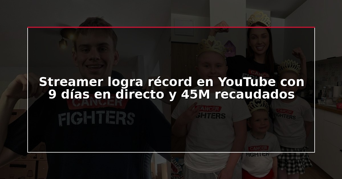 Streamer logra récord en YouTube con 9 días en directo y 45M recaudados